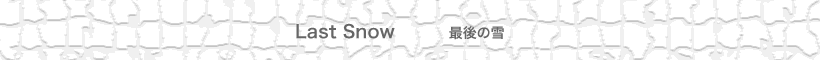 Last Snow�^�C�g��